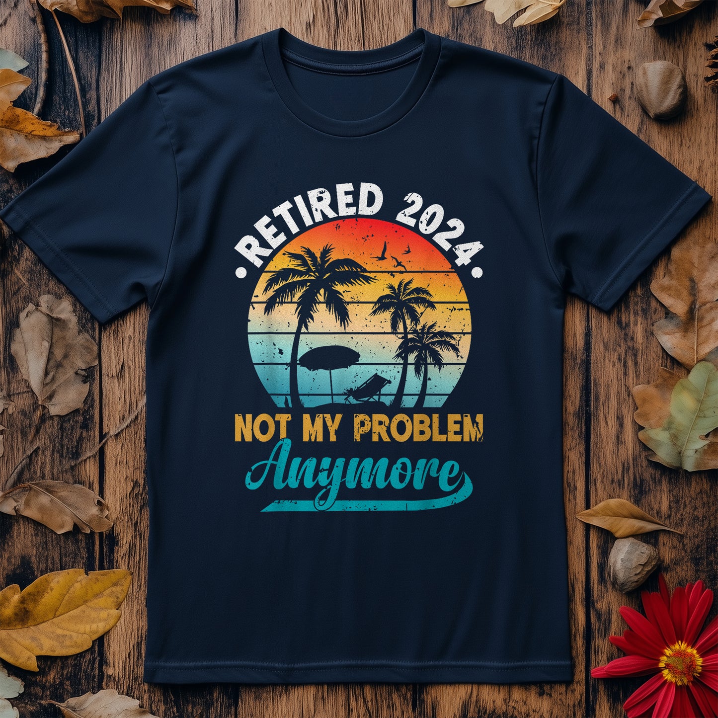 Retired 24 Not My Problem T-Shirt