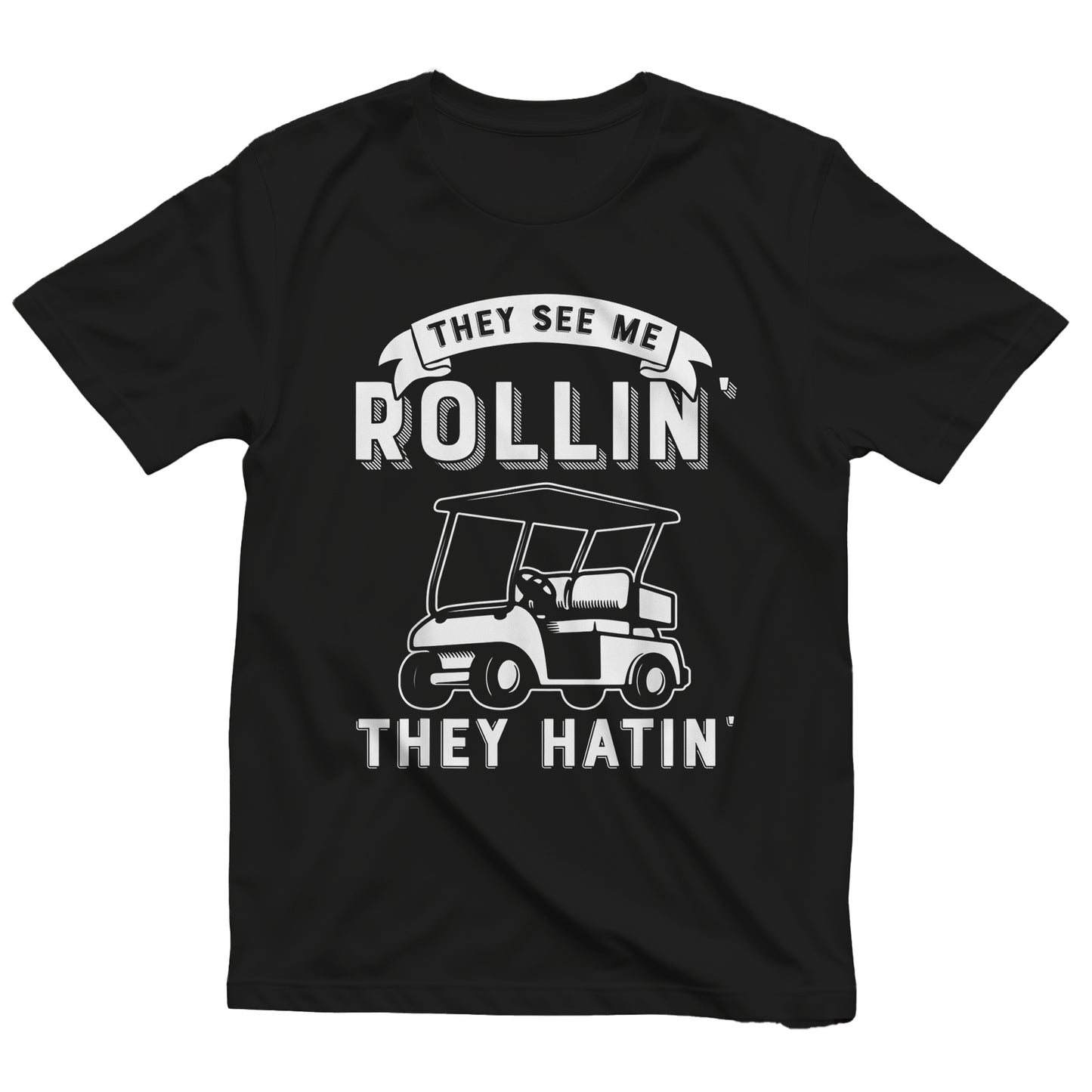 They See Me Rollin' They Hatin' Golf t-shirt