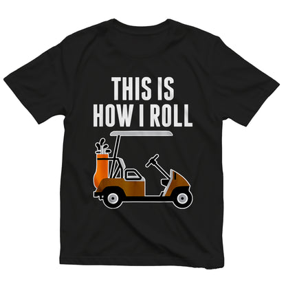 This is How I Roll Golf Cart t-shirt