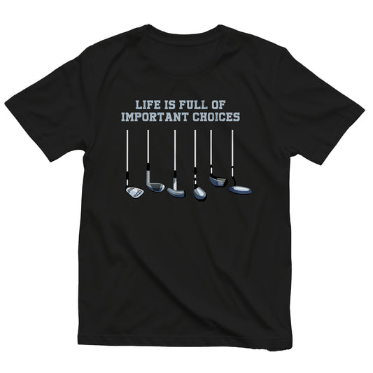 Funny Golfer T-Shirt  Life is Full of Important Choices