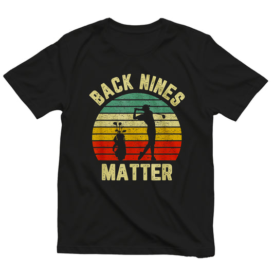 Back Nines Matter Golf T-Shirt