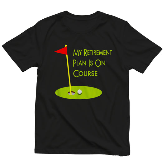 My Retirement Plan is on Course t-shirt