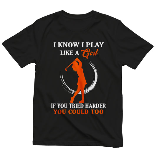 I Play Like a Girl Golf T-Shirt