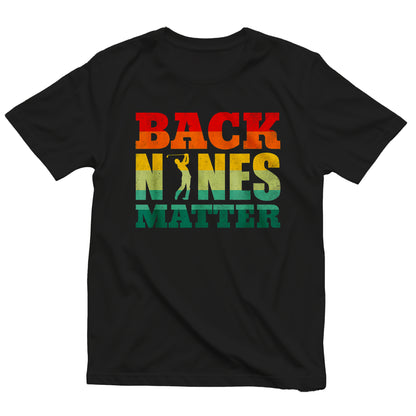 Back Nines Matter Golf T-Shirt