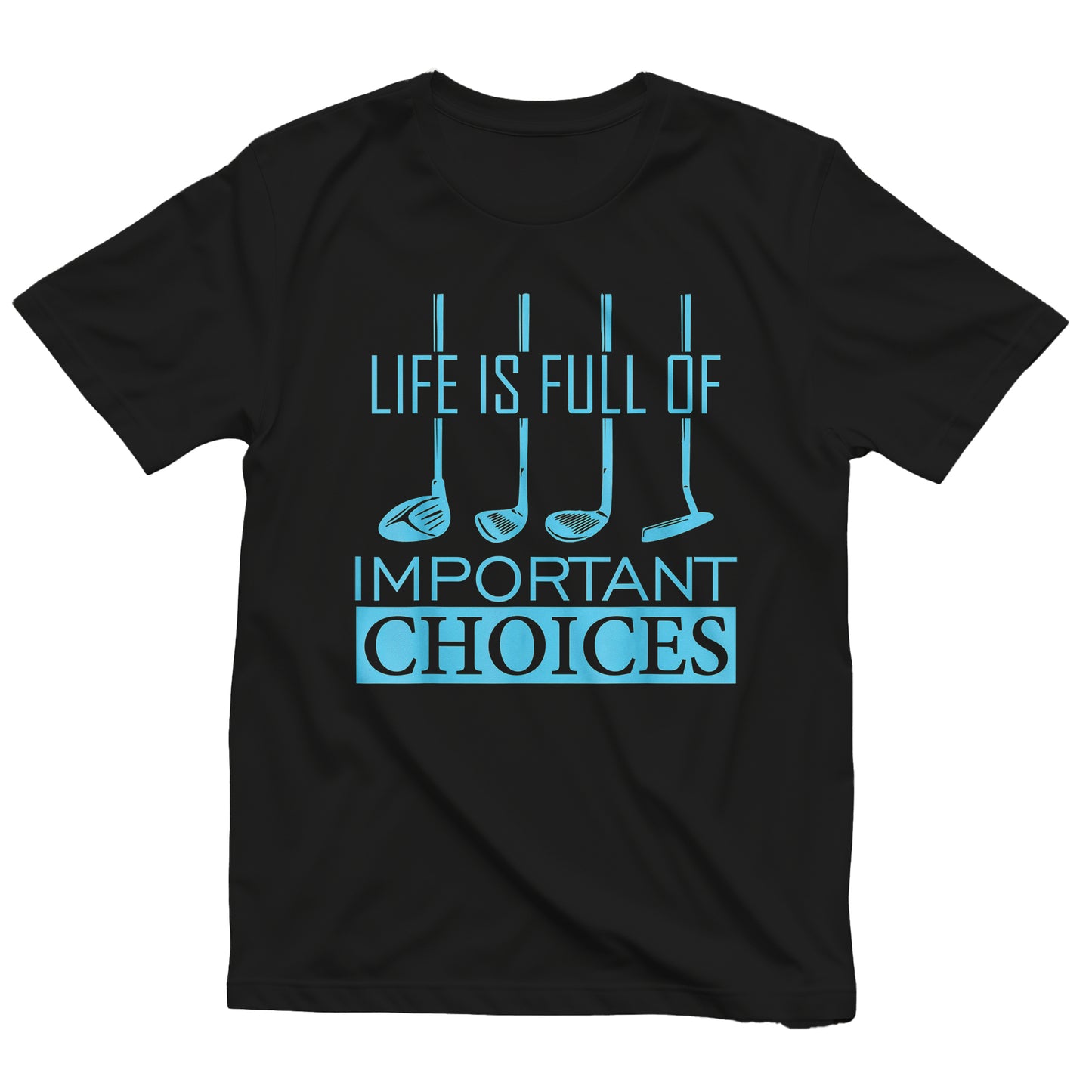 Life is Full of Important Choices t-shirt