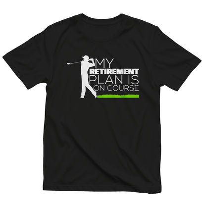 My Retirement Plan Is On Course t-shirt