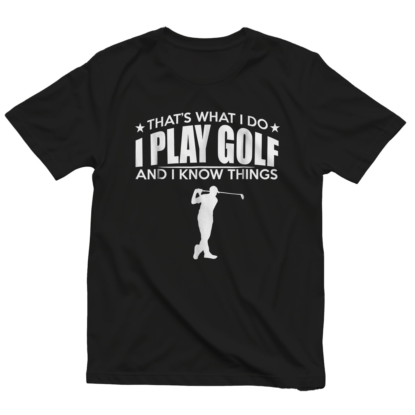 That's What I Do, I Play Golf & Know t-shirt