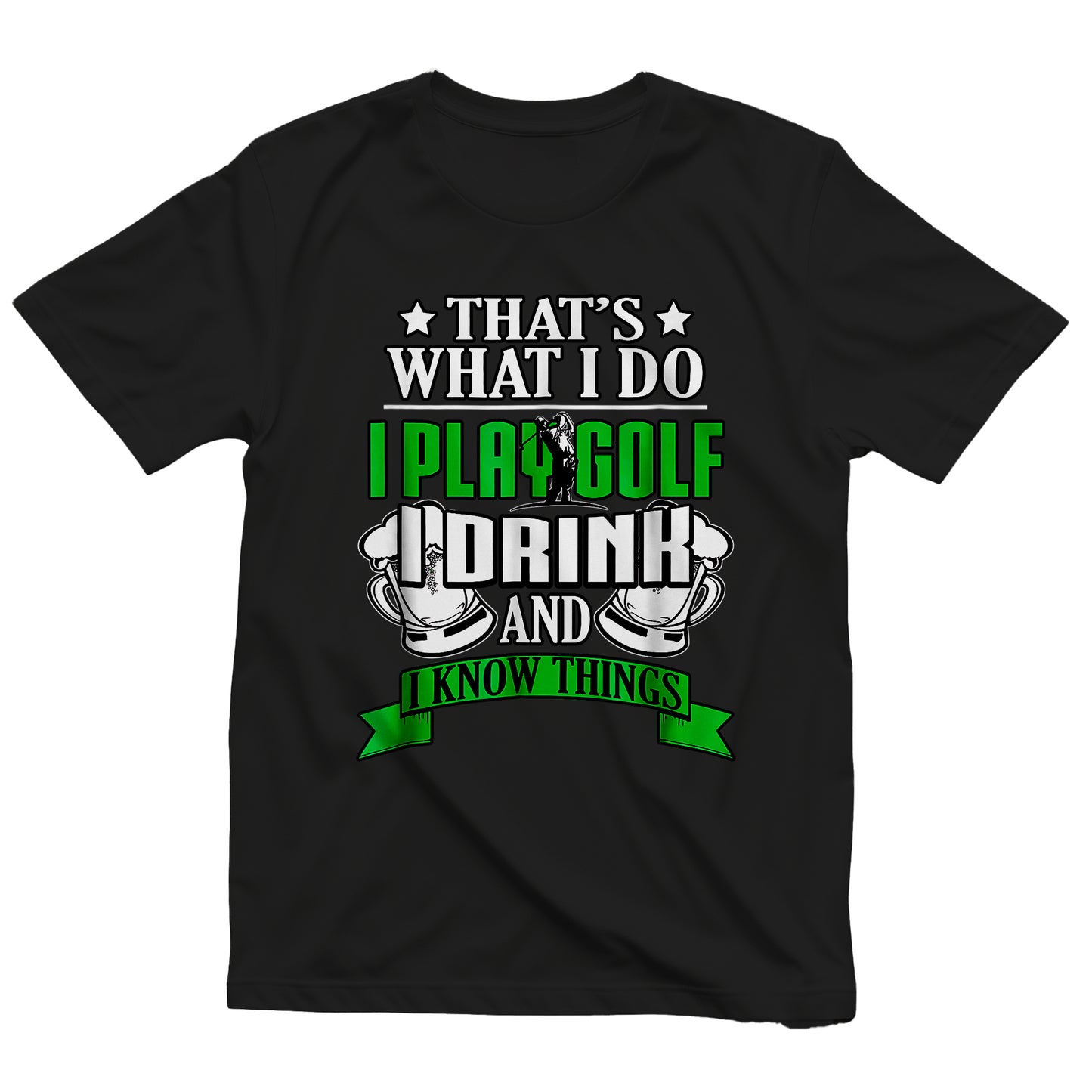 I Play Golf, I Drink, & I Know Things t-shirt