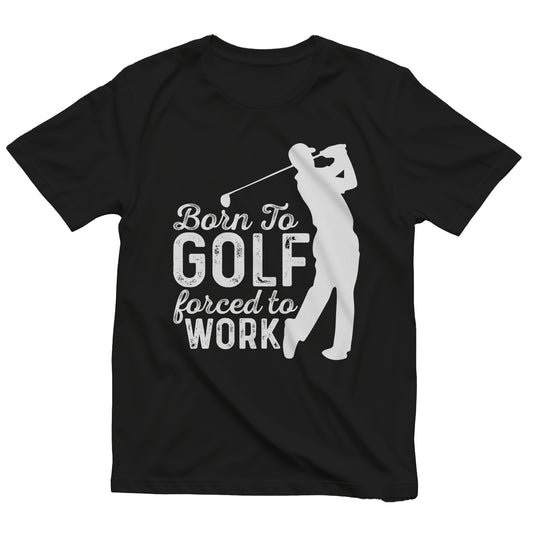 Born to Golf, Forced to Work t-shirt