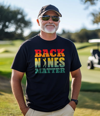 Back Nines Matter Golf T-Shirt