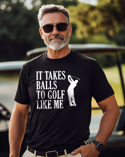 It Takes Balls to Golf Like Me t-shirt