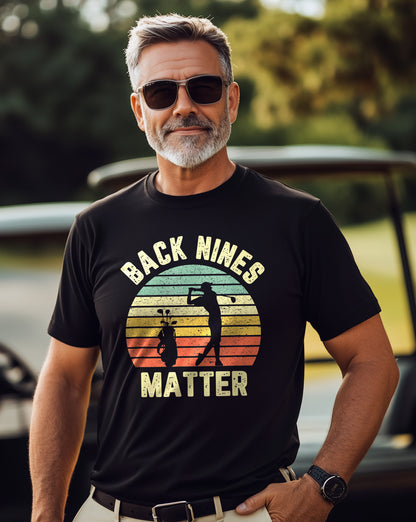 Back Nines Matter Golf T-Shirt