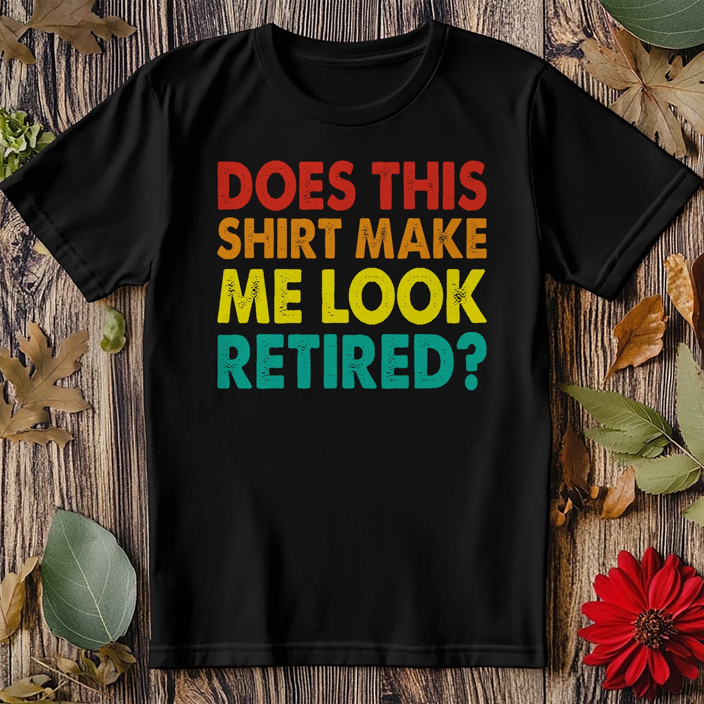 Make Me Look Retired t-shirt