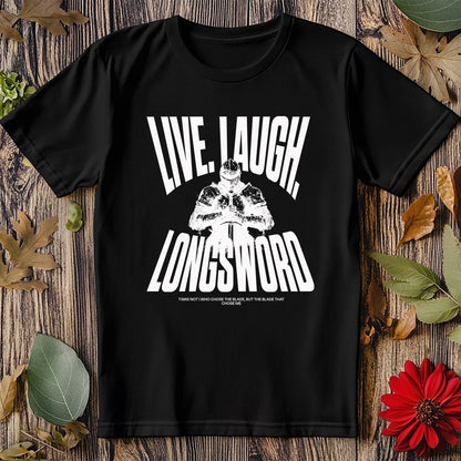 Live Laugh Longsword T-Shirt