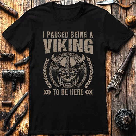 "I Paused Being A Viking To Be Here" T-Shirt