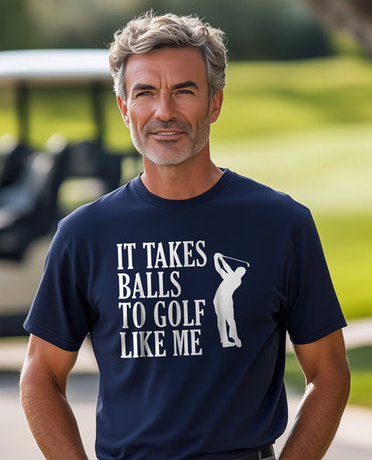 It Takes Balls to Golf Like Me t-shirt