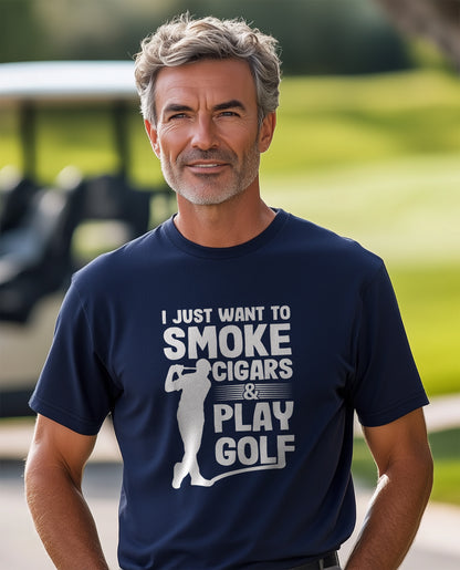 I Just Want to Smoke Cigars and Play Golf t-shirt