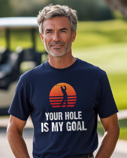 Your Hole Is My Goal T-Shirt