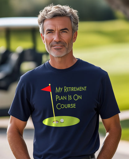 My Retirement Plan is on Course t-shirt