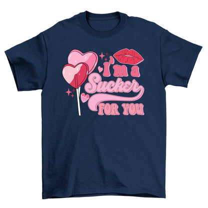 I'm a Sucker for You tShirt