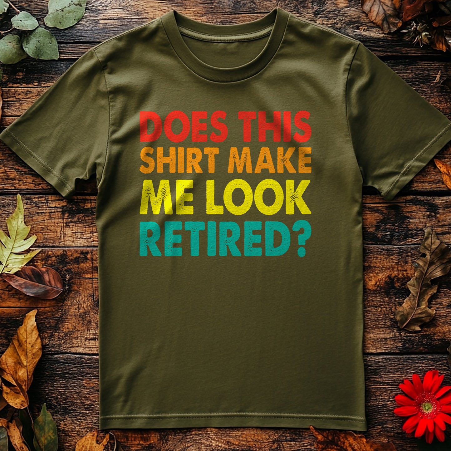 Make Me Look Retired t-shirt