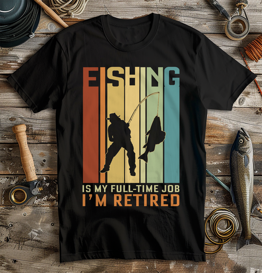 I'M Retired Fishing Is My Full Time T-Shirt