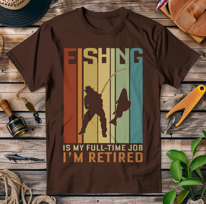 I'M Retired Fishing Is My Full Time T-Shirt