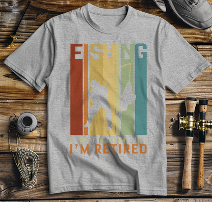 I'M Retired Fishing Is My Full Time T-Shirt