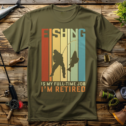 I'M Retired Fishing Is My Full Time T-Shirt