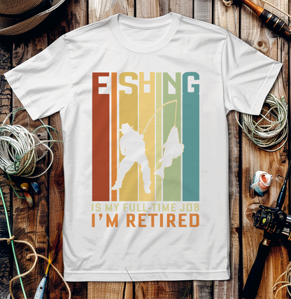 I'M Retired Fishing Is My Full Time T-Shirt